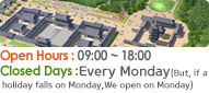 open hours : 09:00 ~ 18:00, Closed Days : Monday each week